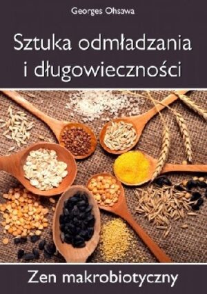 Sztuka odmładzania i długowieczności. Zen makrobiotyczny.