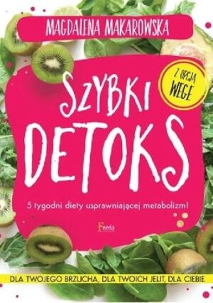 Szybki detoks. 5 tygodni diety usprawniającej metabolizm!