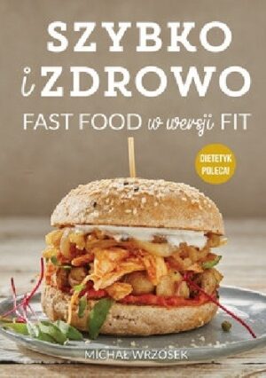 Szybko i zdrowo. Fast food w wersji fit