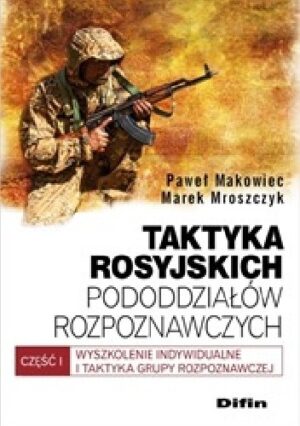 Taktyka rosyjskich pododdziałów rozpoznawczych. Wyszkolenie indywidualne i taktyka grupy rozpoznawczej. Część 1