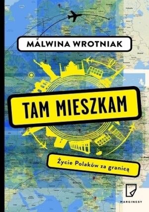 Tam mieszkam. Życie Polaków za granicą