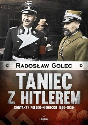 Taniec z Hitlerem. Kontakty polsko?niemieckie 1930-1939