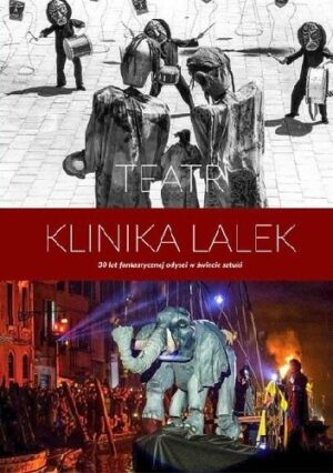 Teatr Klinika Lalek. 30 lat niezwykłej odysei w świecie sztuki