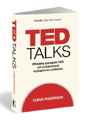 TED Talks. Oficjalny poradnik TED. Jak przygotować wystąpienie publiczne.