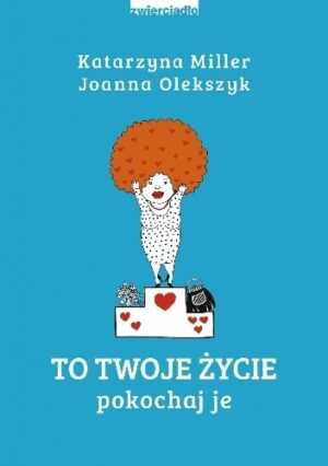 To Twoje życie. Pokochaj je