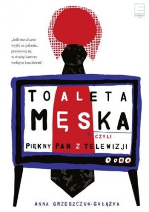 Toaleta męska, czyli piękny pan z telewizji