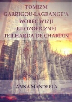 Tomizm Garrigou-Lagrange'a wobec wizji filozoficznej Teilharda de Chardin