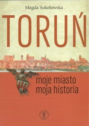 Toruń. Moje miasto ? moja historia