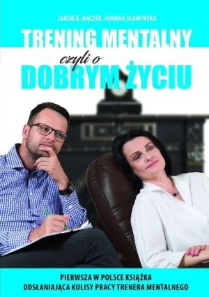 Trening mentalny czyli o dobrym życiu