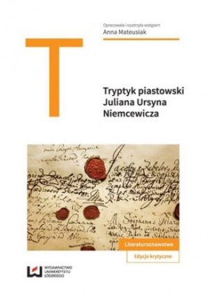 Tryptyk piastowski: "Kazimierz Wielki", "Jadwiga, królowa polska", "Piast" Juliana Ursyna Niemcewicza