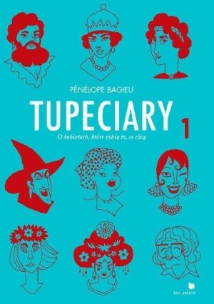 Tupeciary. O kobietach, które robią, co chcą