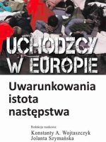 Uchodźcy w Europie Uwarunkowania, istota, następstwa