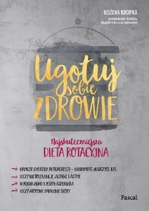 Ugotuj sobie zdrowie : najskuteczniejsza dieta rotacyjna