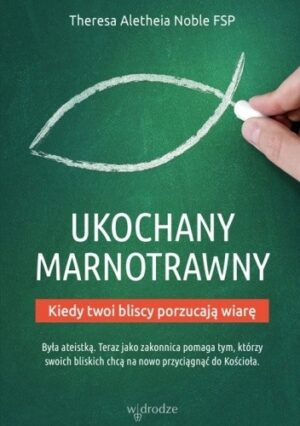 Ukochany marnotrawny. Kiedy bliscy porzucają wiarę