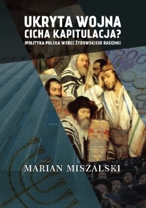 Ukryta wojna - cicha kapitulacja. Polityka Polska wobec żydowskiego rasizmu