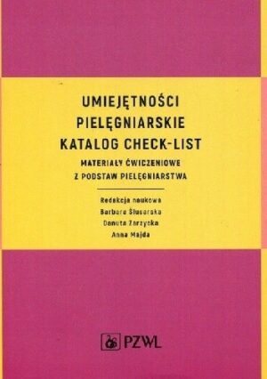 Umiejętności pielęgniarskie Katalog check-list Materiały ćwiczeniowe z podstaw pielęgniarstwa