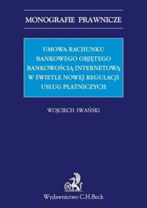 Umowa rachunku bankowego objętego bankowością internetową z punktu widzenia nowej regulacji usług płatniczych