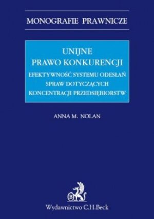 Unijne prawo konkurencji. Efektywność systemu odwołań spraw dotyczących koncentracji przedsiębiorstw