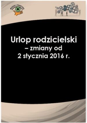 Urlop rodzicielski - zmiany od 2 stycznia 2016 r