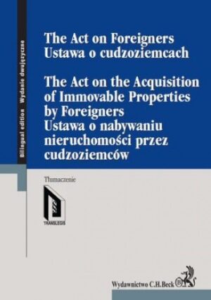 Ustawa o cudzoziemcach. Ustawa o nabywaniu nieruchomości przez cudzoziemców. The Act on Foreigners. The Act on the Acquisition of Immovable Properties by Foreigners