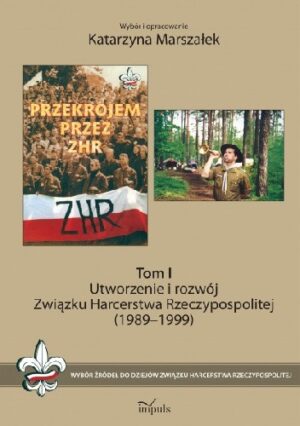 Utworzenie i rozwój Związku Harcerstwa Rzeczypospolitej (1989-1999). Tom I