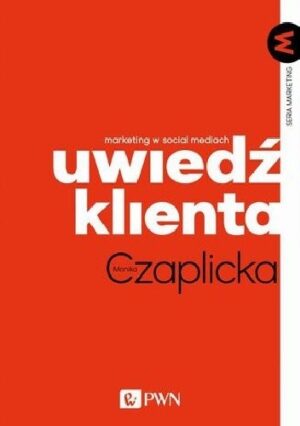 Uwiedź klienta. Marketing w social mediach