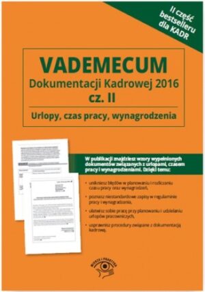 Vademecum dokumentacji kadrowej  2016 cz. II - Urlopy, czas pracy, wynagrodzenia