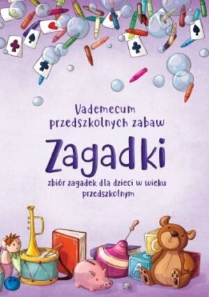 Vademecum przedszkolnych zabaw Zagadki. Zbiór zagadek dla dzieci w wieku przedszkolnym