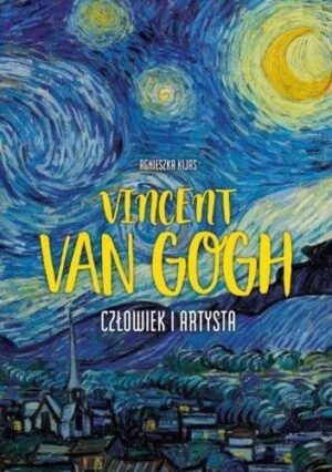 Vincent van Gogh. Człowiek i artysta