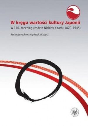 W kręgu wartości i kultury Japonii. W 140. rocznicę urodzin Nishidy Kitaro (1870-1945)