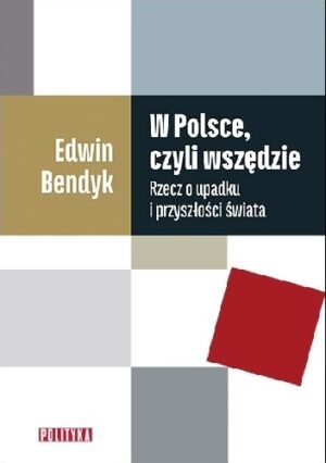 W Polsce, czyli wszędzie. Rzecz o upadku i przyszłości świata