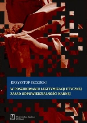 W poszukiwaniu legitymizacji etycznej zasad odpowiedzialności karnej