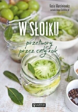 W słoiku. Przetwory przez cały rok