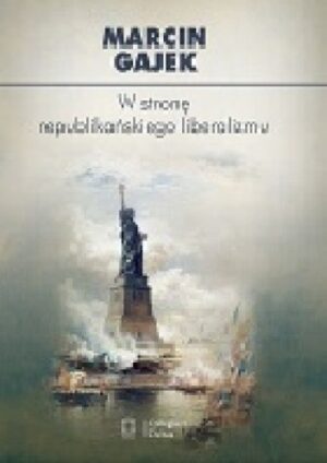 W stronę republikańskiego liberalizmu. Kategoria cnót liberalnych we współczesnej amerykańskiej myśli politycznej