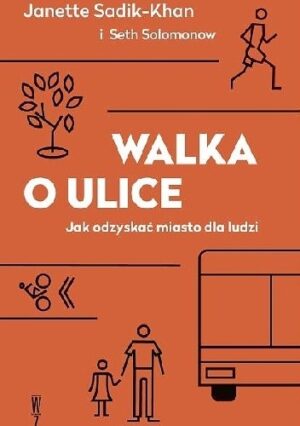 Walka o ulice. Jak odzyskać miasto dla ludzi