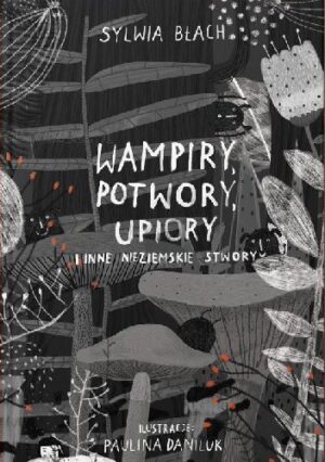 Wampiry, potwory, upiory i inne nieziemskie stwory