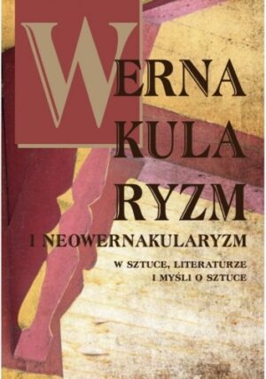 Wernakularyzm i neowernakularyzm w sztuce, literaturze i myśli o sztuce