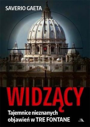 Widzący. Tajemnice nieznanych objawień w Tre Fontane