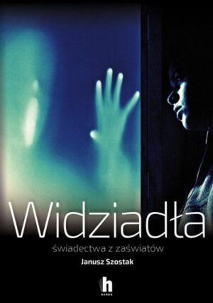 Widziadła. Świadectwa z zaświatów