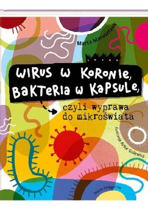 Wirus w koronie, bakteria w kapsule, czyli wyprawa do mikroświata