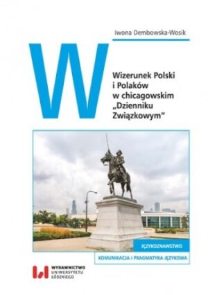 Wizerunek Polski i Polaków w chicagowskim "Dzienniku Związkowym"