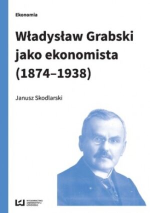 Władysław Grabski jako ekonomista (1874-1938)