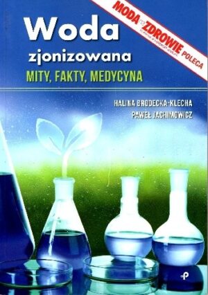 Woda zjonizowana. Mity, fakty, medycyna