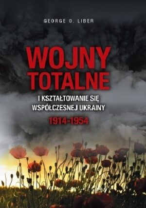 Wojny totalne i kształtowanie się współczesnej Ukrainy 1914-1954