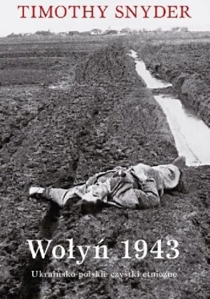 Wołyń 1943 Ukraińsko-polskie czystki etniczne