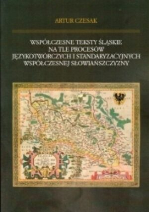 Współczesne teksty śląskie na tle procesów językotwórczych i standaryzacyjnych współczesnej Słowiańszczyzny