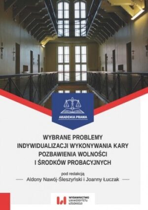 Wybrane problemy indywidualizacji wykonywania kary pozbawienia wolności i środków probacyjnych