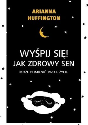 Wyśpij się!  Jak zdrowy sen może odmienić twoje życie.