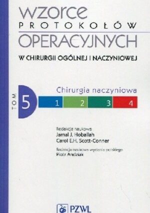 Wzorce protokołów operacyjnych w chirurgii ogólnej i naczyniowej. Tom 5