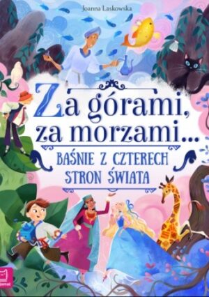 Za górami, za morzami.... Baśnie z czterech stron świata